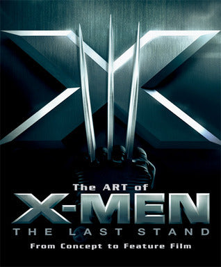 Art of X-Men The Last Stand: From Concept to Feature Film Softcover