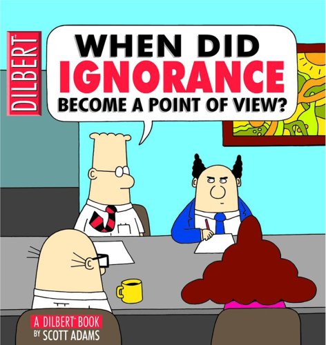 When Did Ignorance Become a Point of View? TPB Dilbert